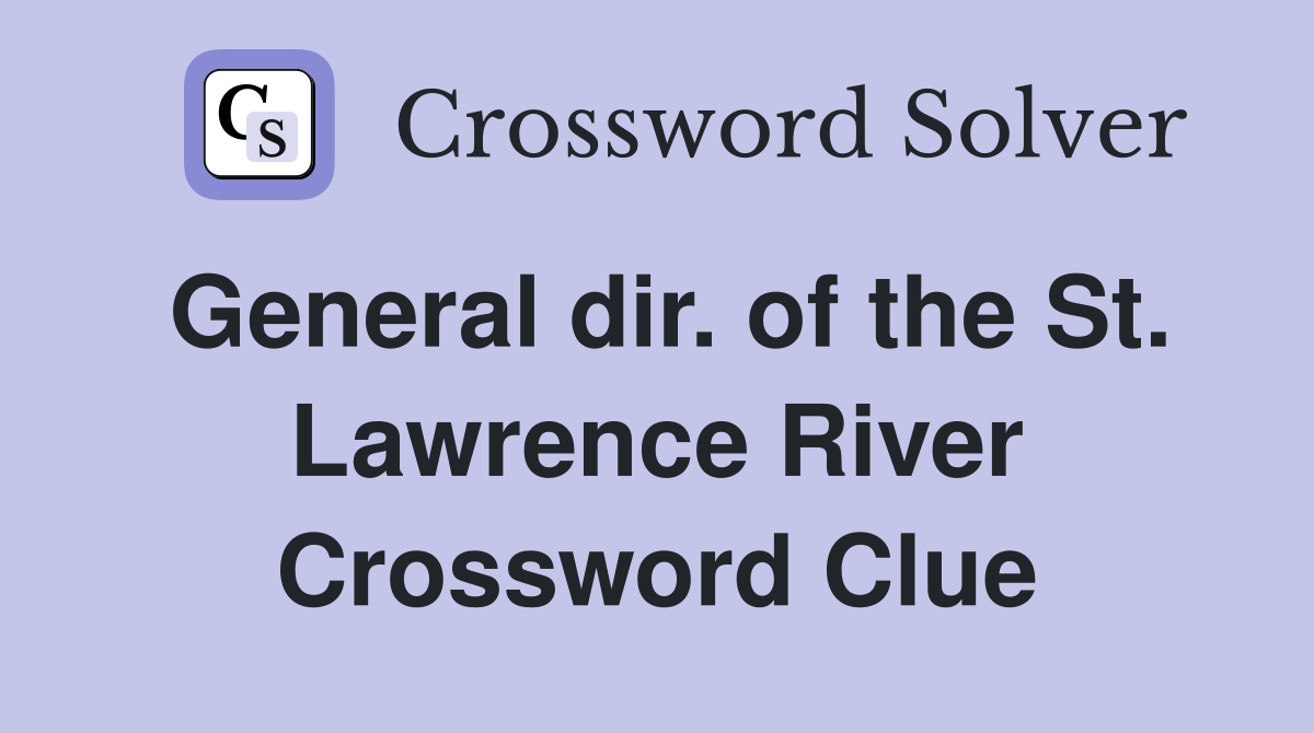 General dir. of the St. Lawrence River Crossword Clue