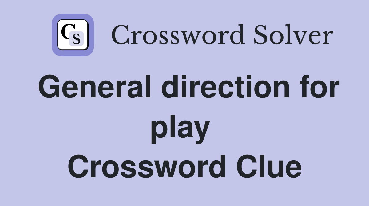 General direction for play  Crossword Clue