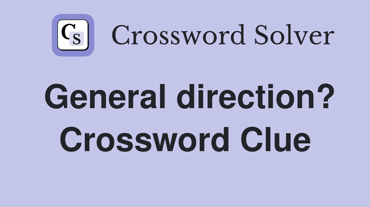 General direction? Crossword Clue