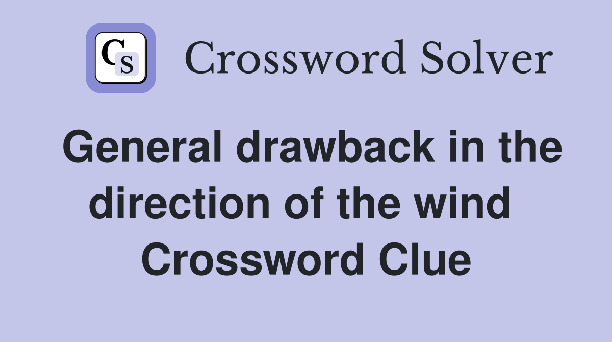 General drawback in the direction of the wind  Crossword Clue