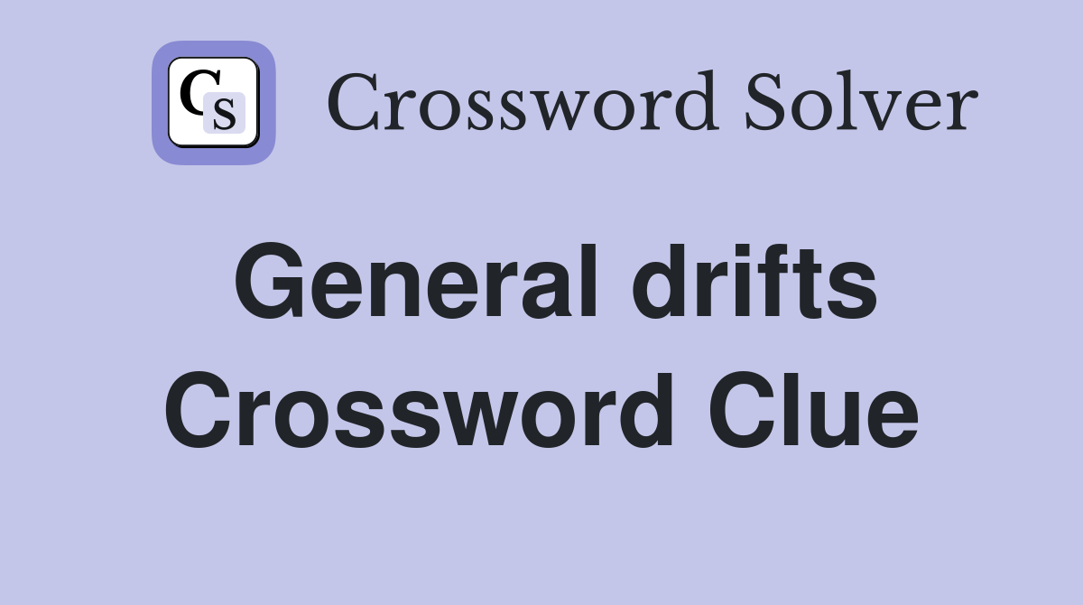 General drifts Crossword Clue