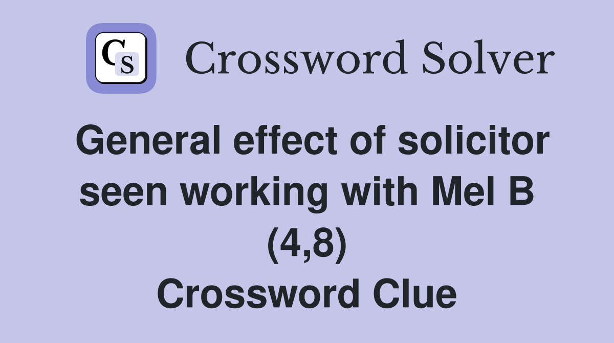 General effect of solicitor seen working with Mel B (4,8) Crossword Clue