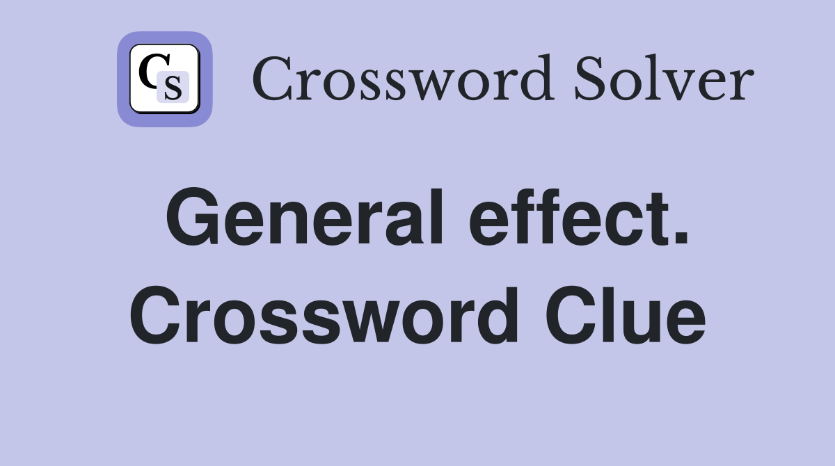 General effect. Crossword Clue