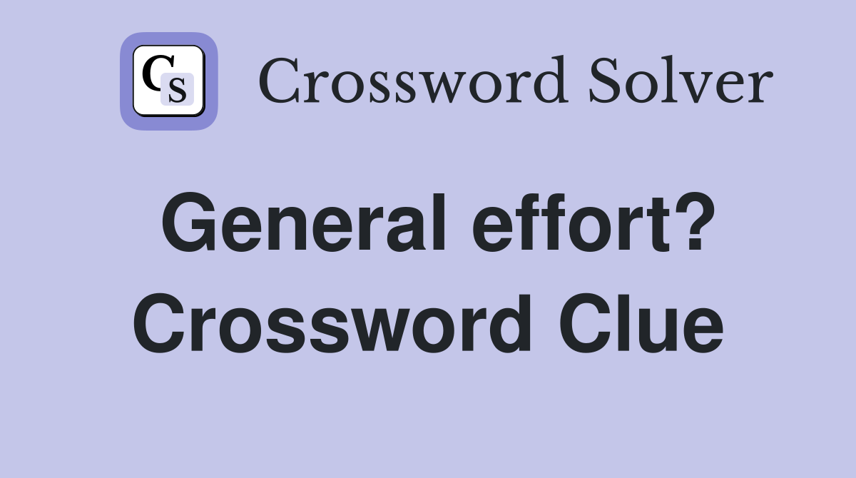 General effort? Crossword Clue