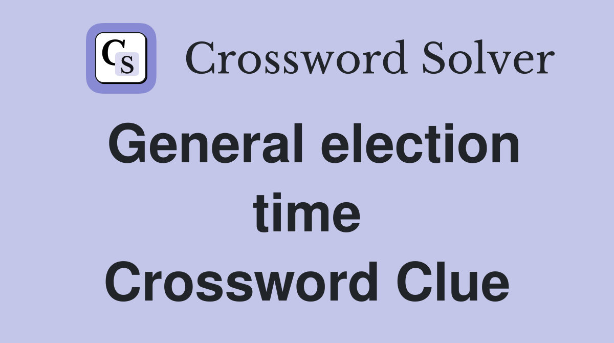 General election time Crossword Clue