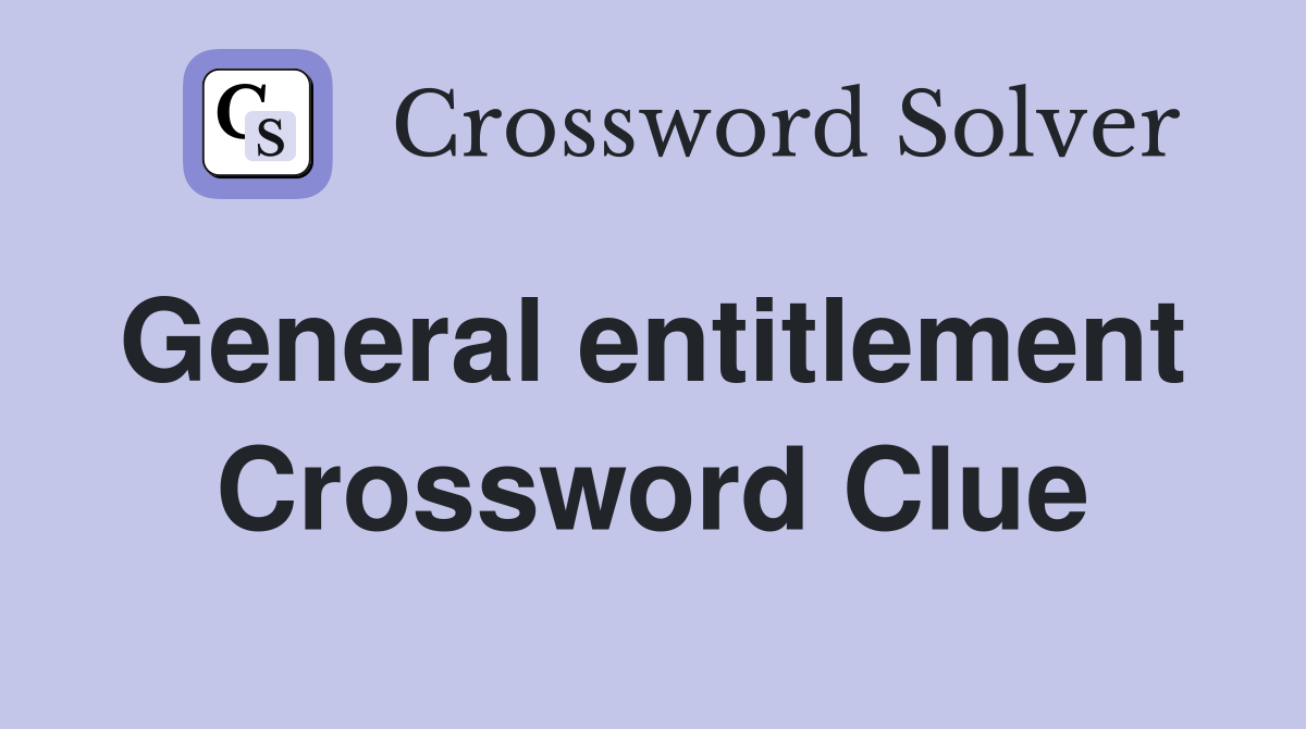 General entitlement  Crossword Clue