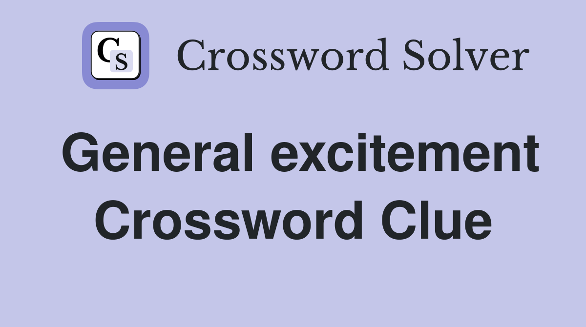 General excitement Crossword Clue