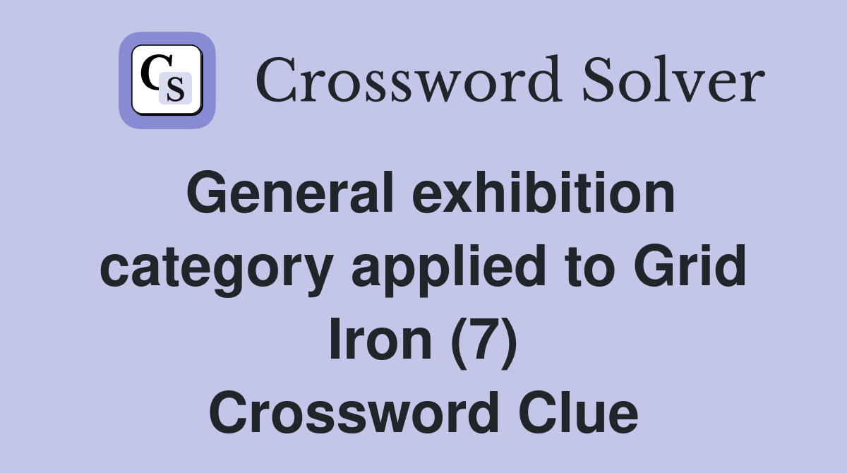 General exhibition category applied to Grid Iron (7) Crossword Clue