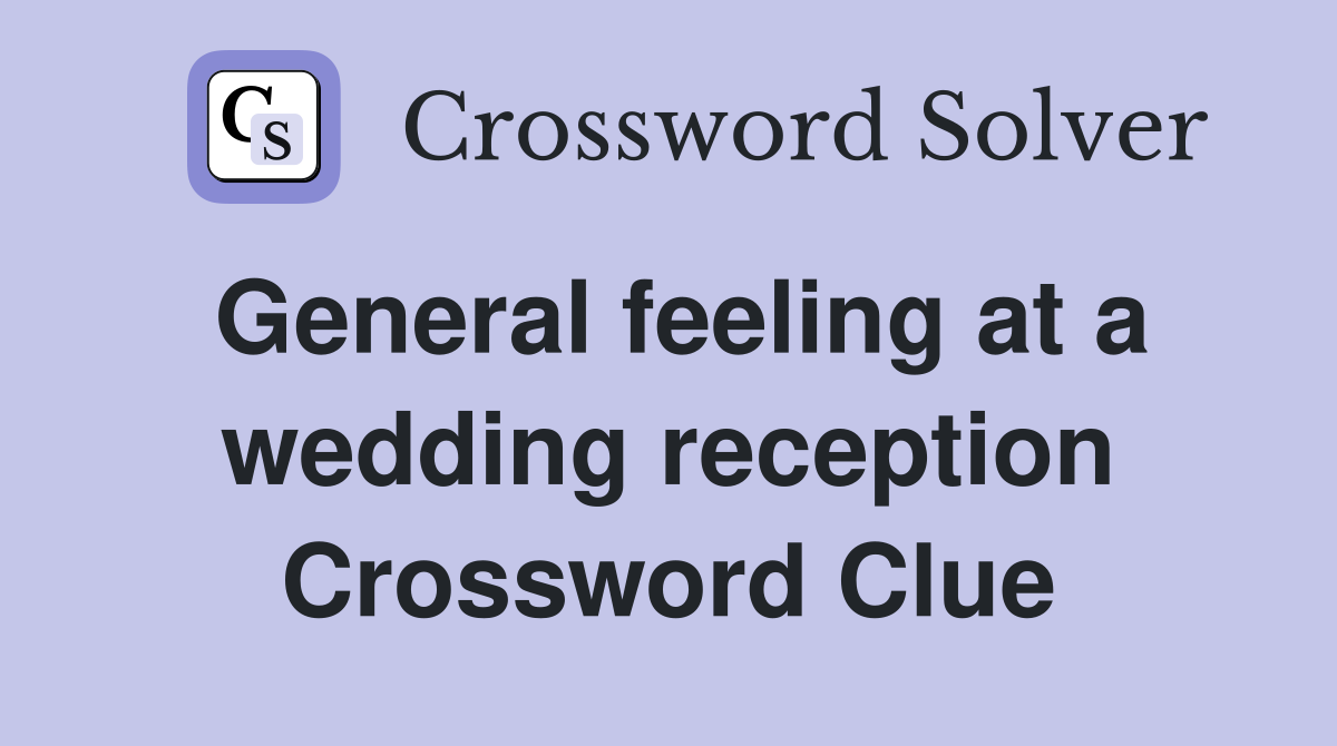 General feeling at a wedding reception Crossword Clue