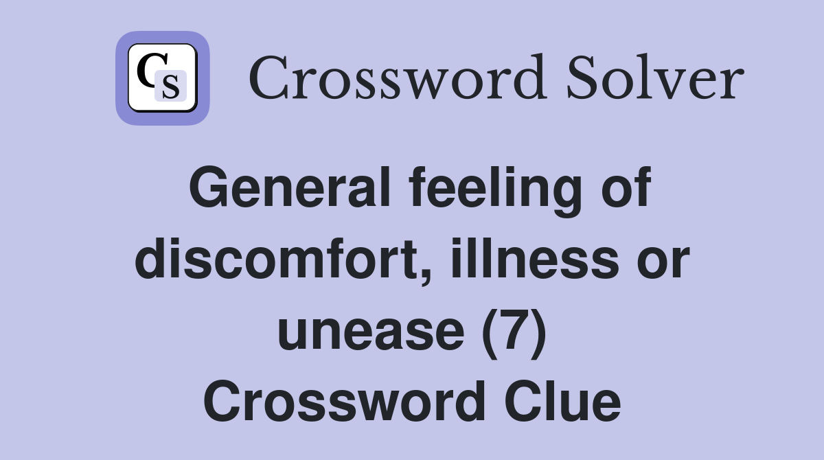 General feeling of discomfort, illness or unease (7) Crossword Clue