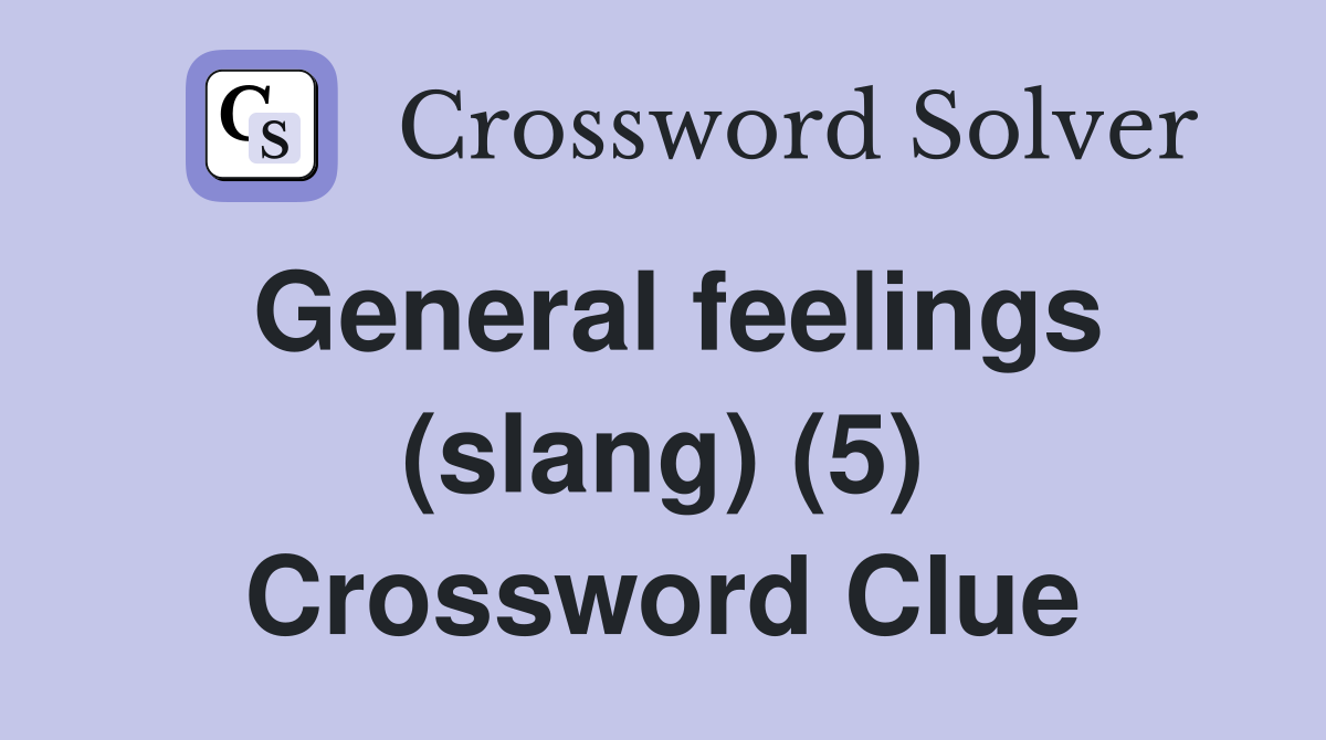 General feelings (slang) (5) Crossword Clue