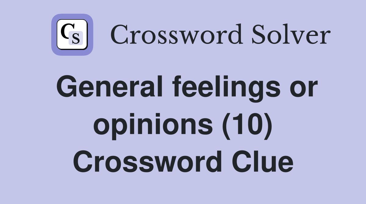 General feelings or opinions (10) Crossword Clue