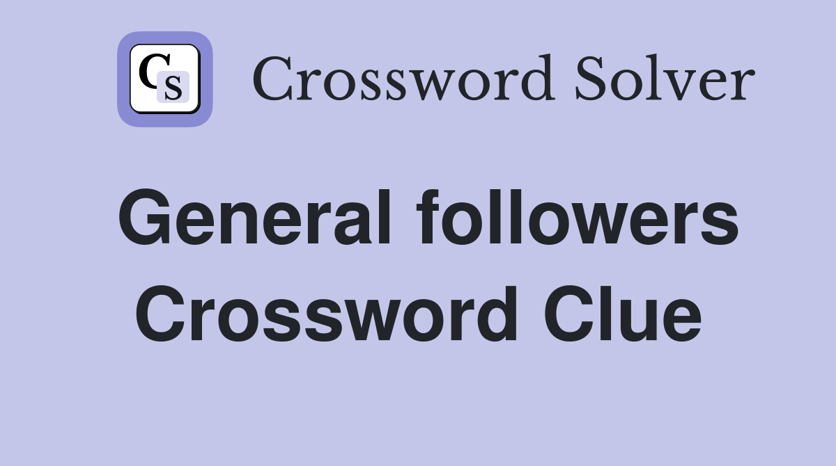 General followers Crossword Clue