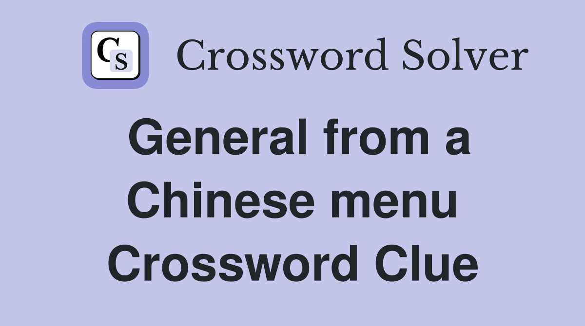 General from a Chinese menu Crossword Clue