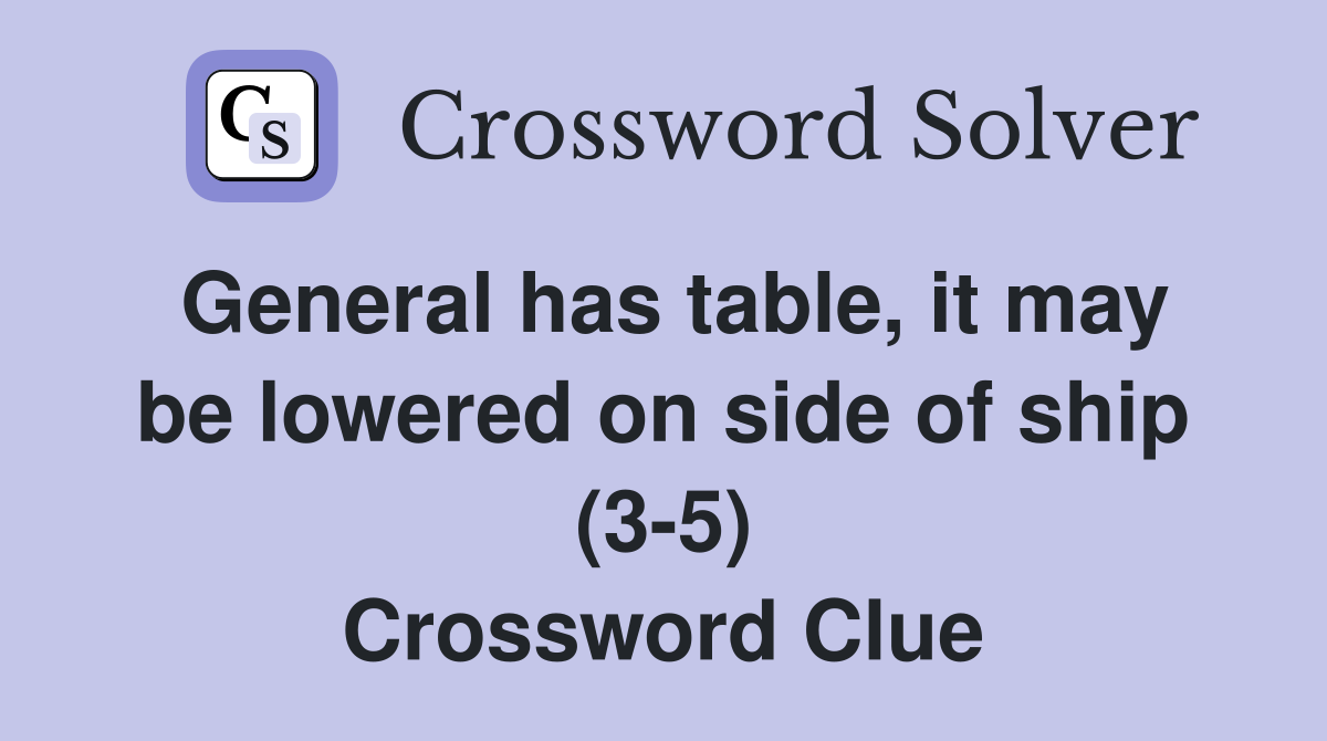 General has table, it may be lowered on side of ship (3-5) Crossword Clue