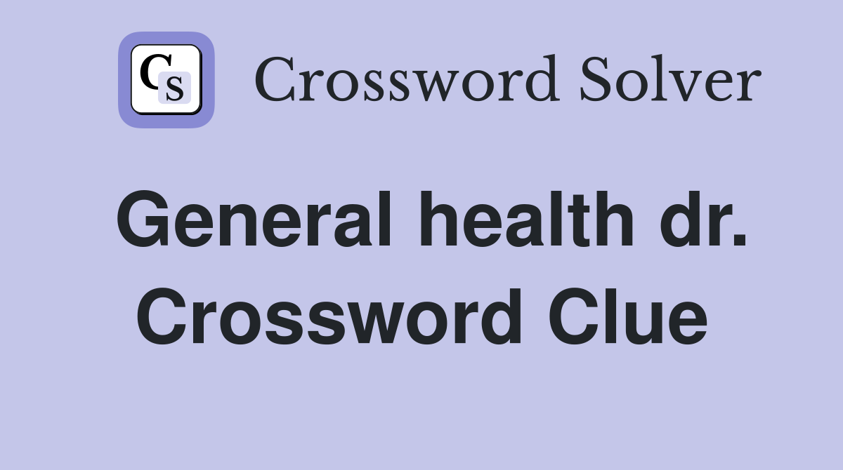 General health dr. Crossword Clue