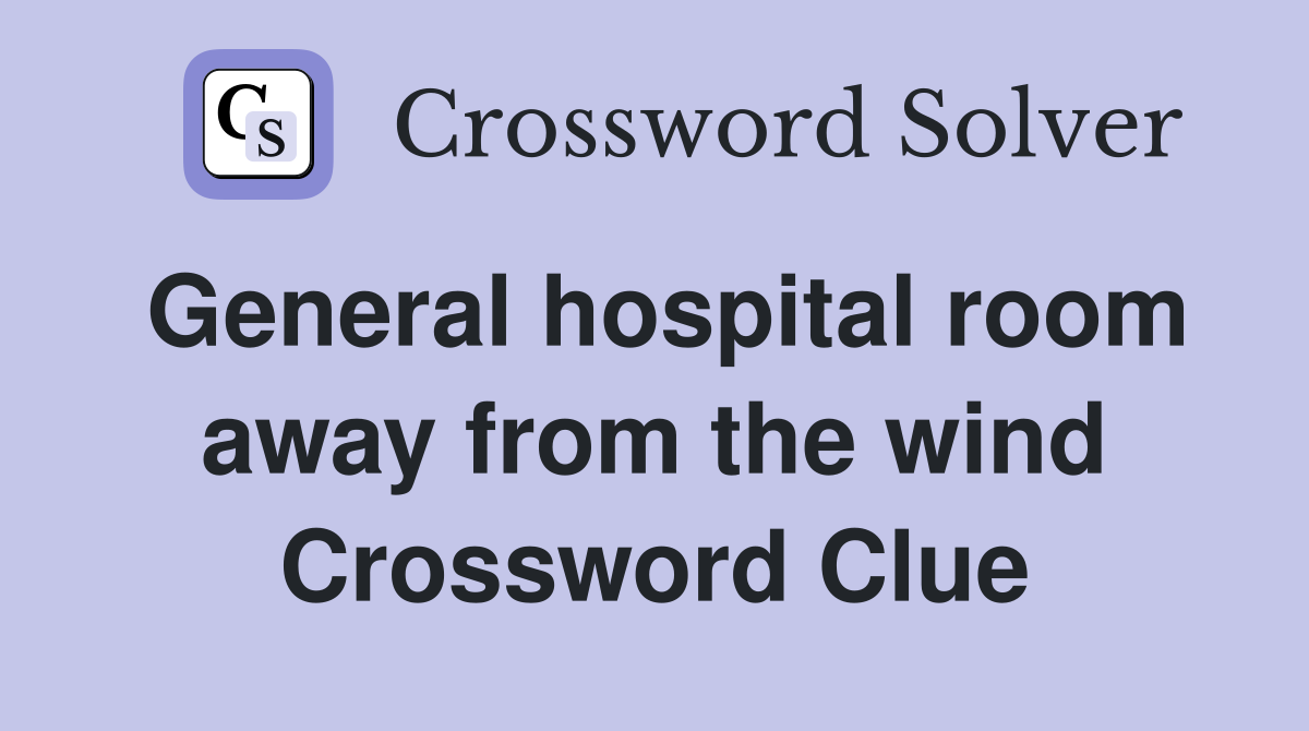 General hospital room away from the wind Crossword Clue