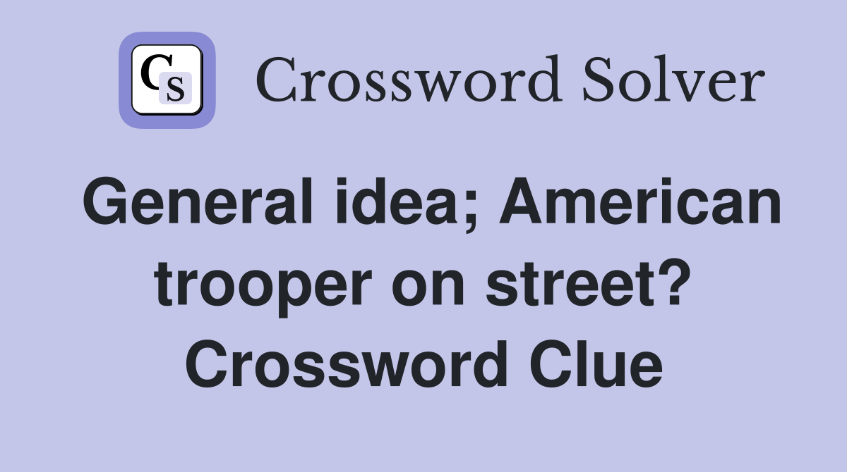General idea; American trooper on street? Crossword Clue