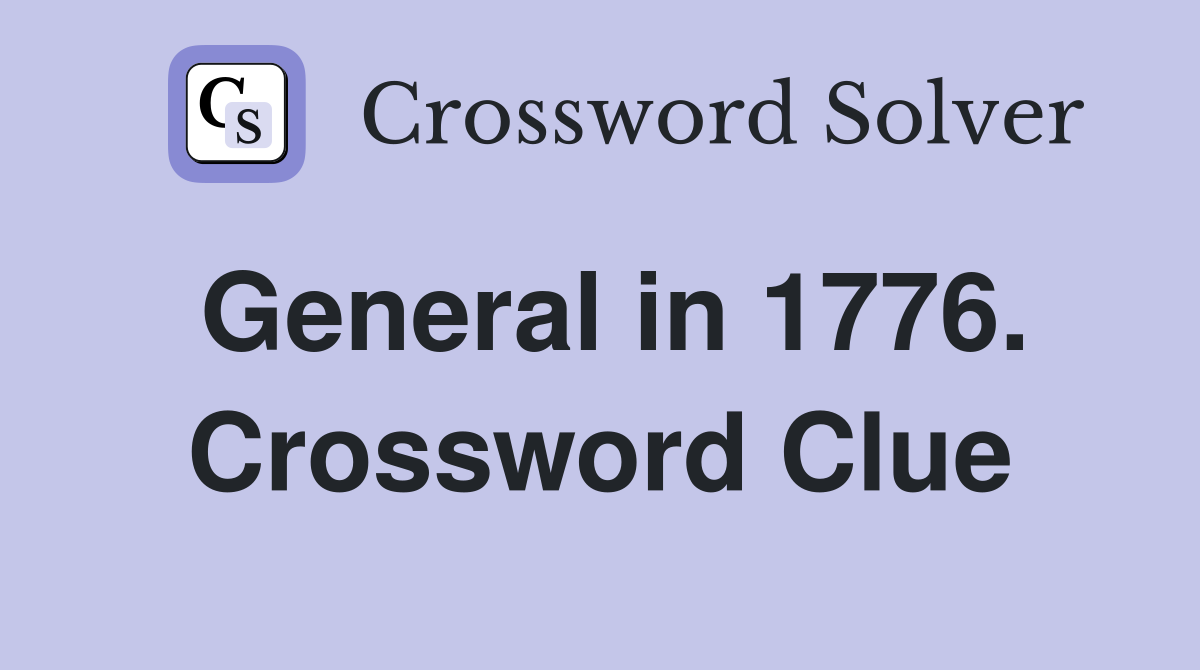 General in 1776. Crossword Clue