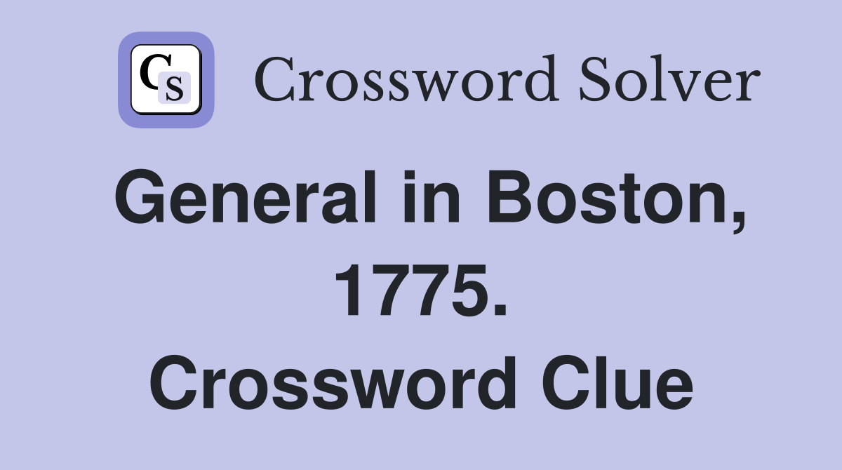 General in Boston, 1775. Crossword Clue