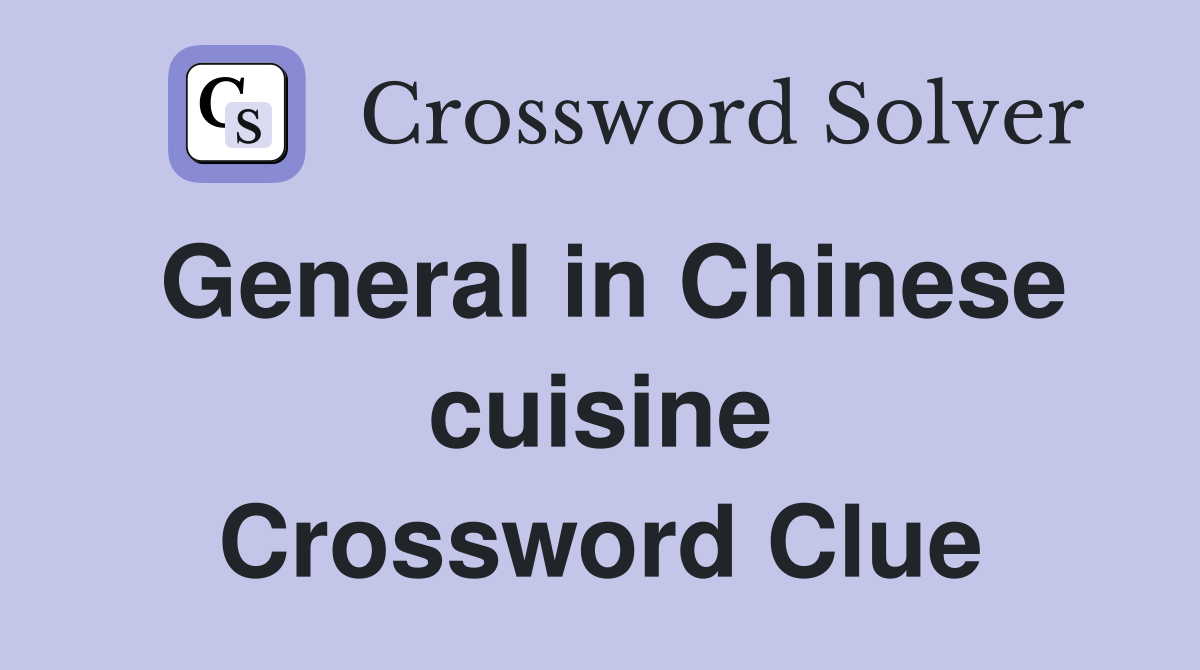 General in Chinese cuisine Crossword Clue