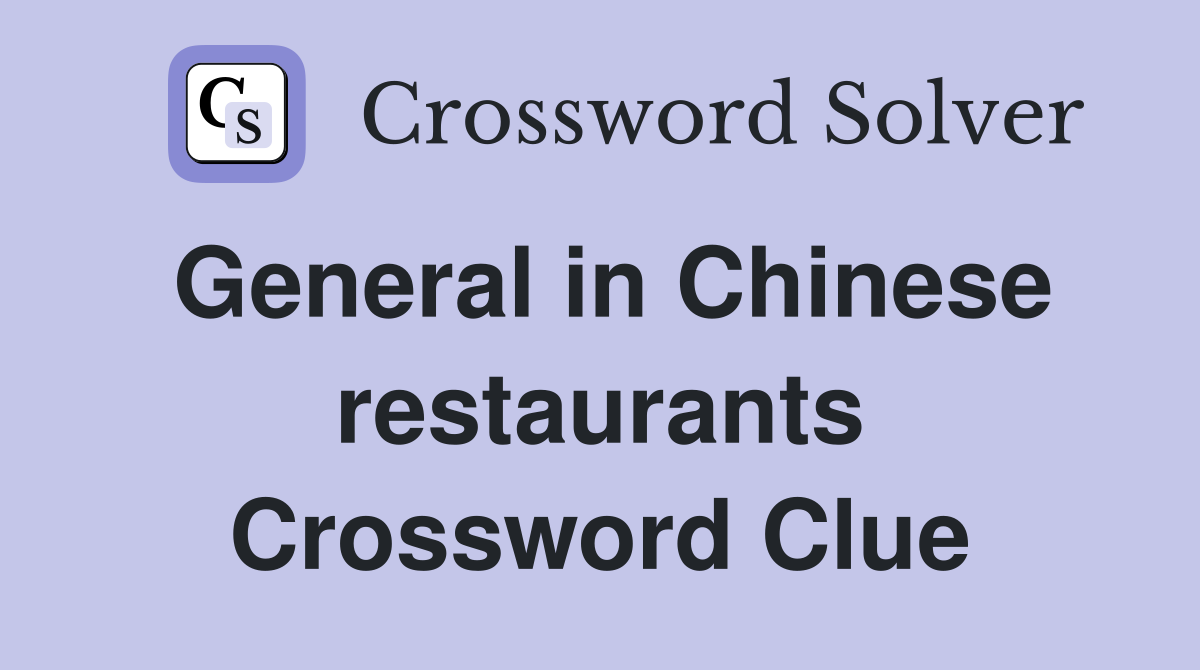 General in Chinese restaurants Crossword Clue