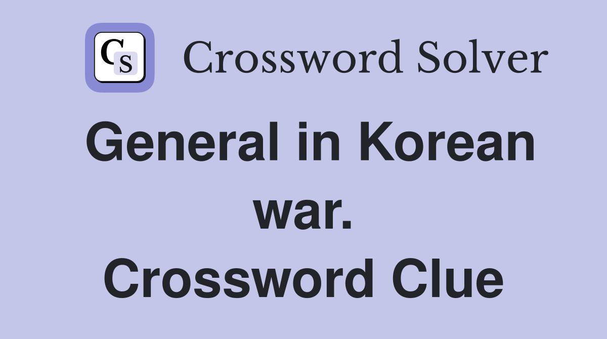 General in Korean war. Crossword Clue