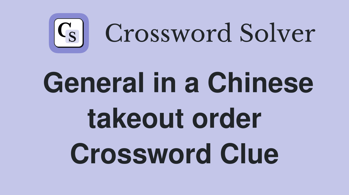 General in a Chinese takeout order Crossword Clue