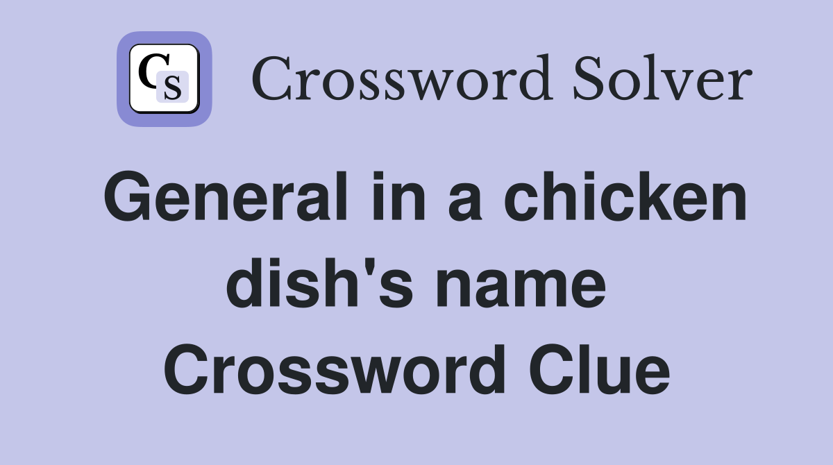 General in a chicken dish's name Crossword Clue