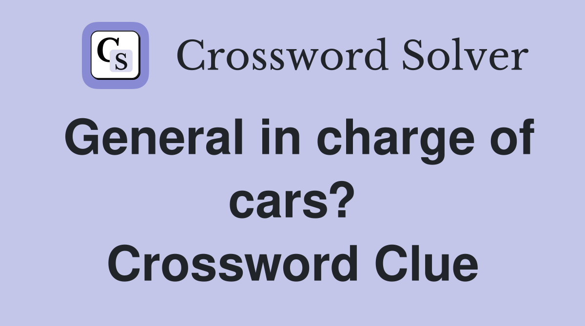 General in charge of cars? Crossword Clue
