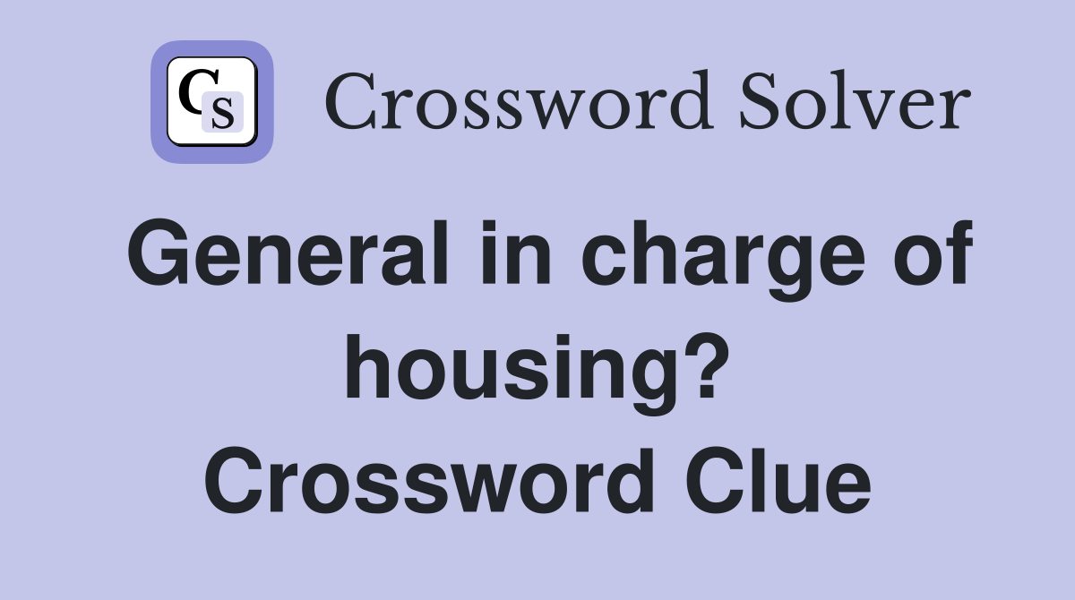 General in charge of housing? Crossword Clue