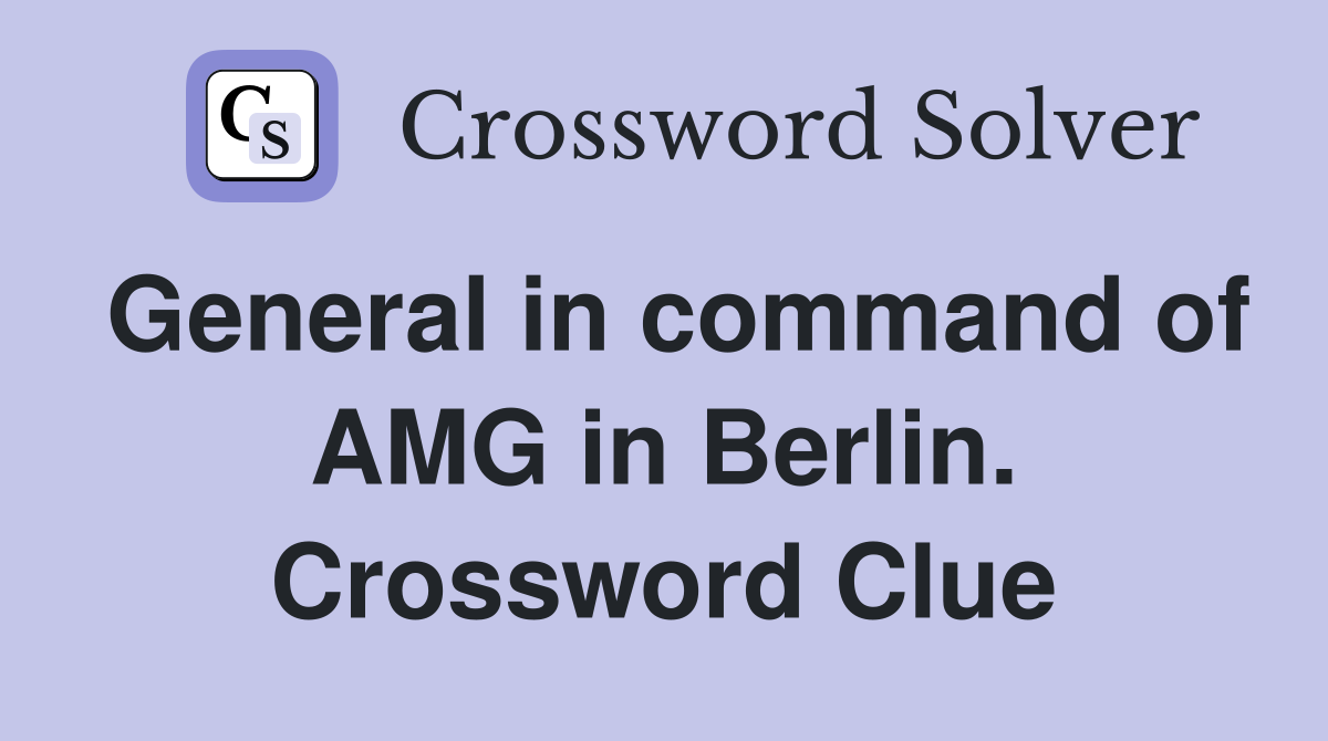 General in command of AMG in Berlin. Crossword Clue