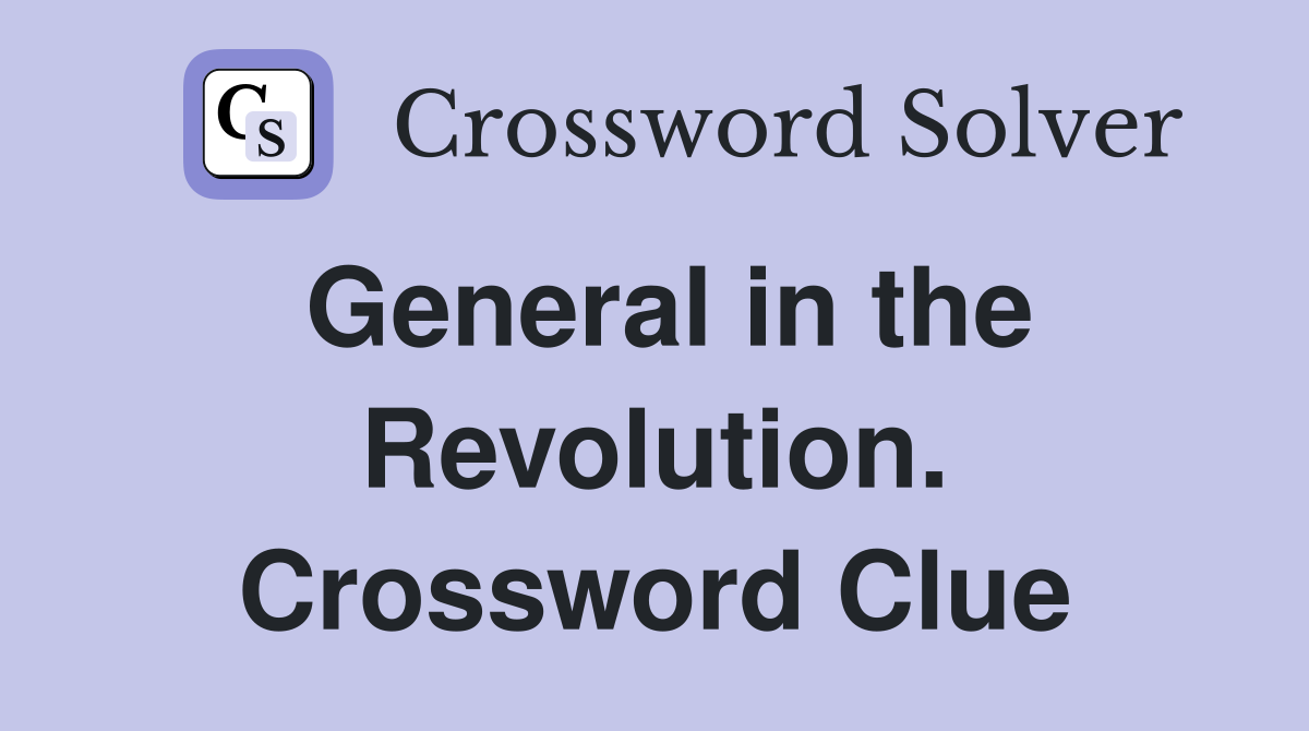General in the Revolution. Crossword Clue