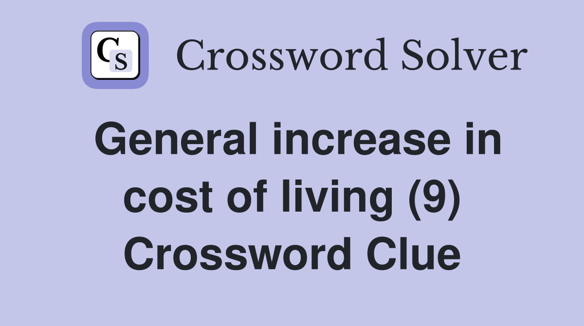 General increase in cost of living (9) Crossword Clue