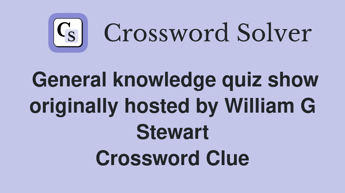 General knowledge quiz show originally hosted by William G Stewart Crossword Clue