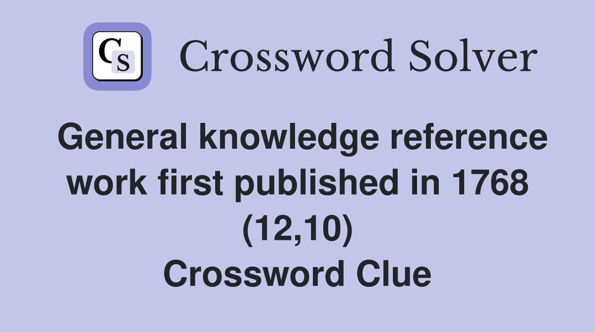 General knowledge reference work first published in 1768 (12,10) Crossword Clue