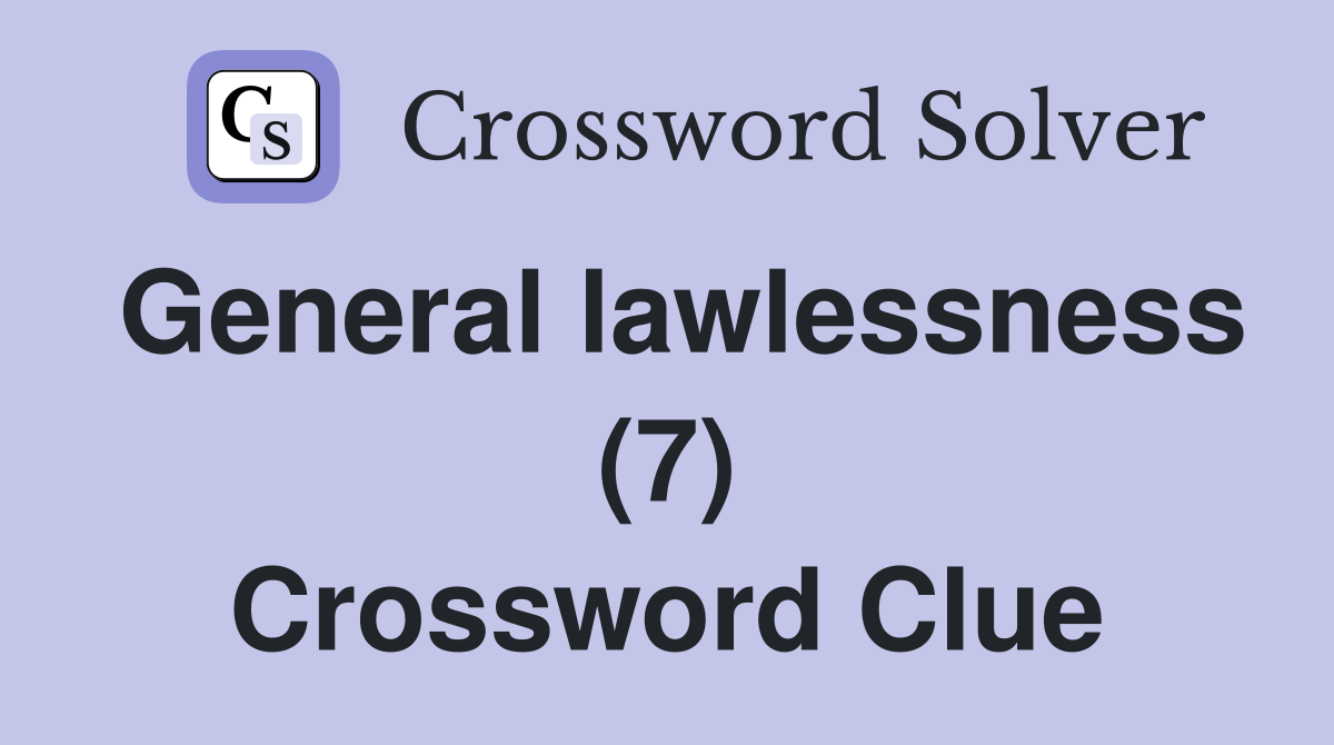 General lawlessness (7) Crossword Clue