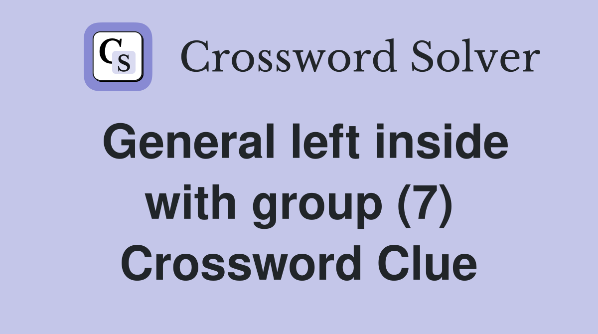 General left inside with group (7) Crossword Clue