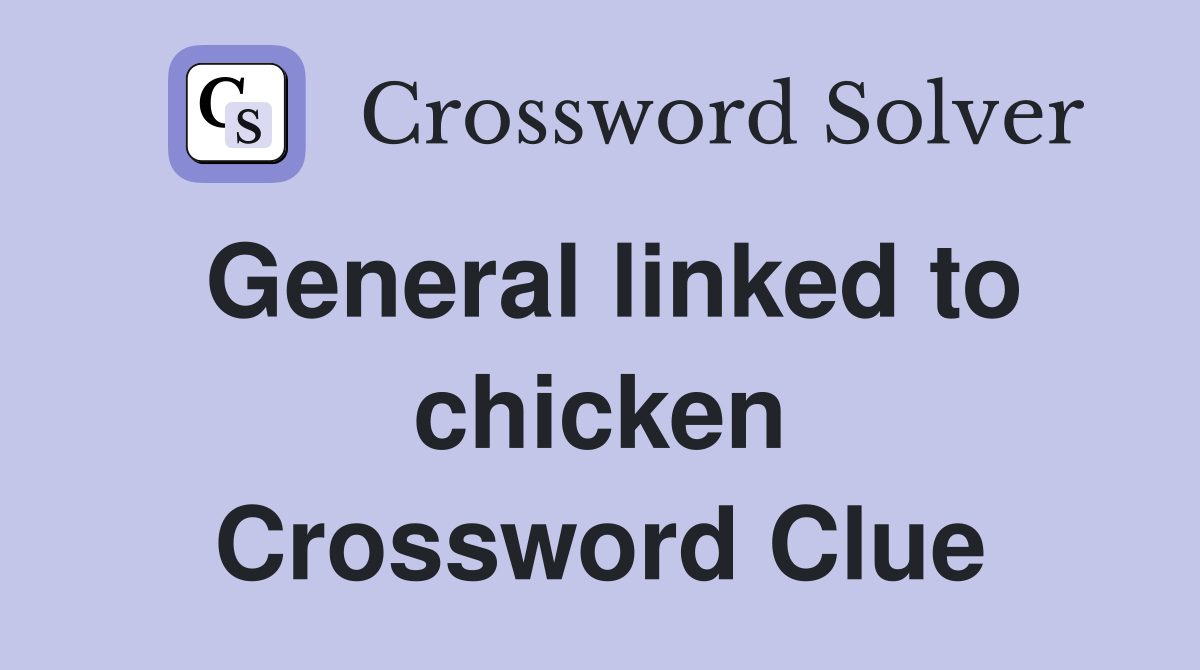 General linked to chicken Crossword Clue