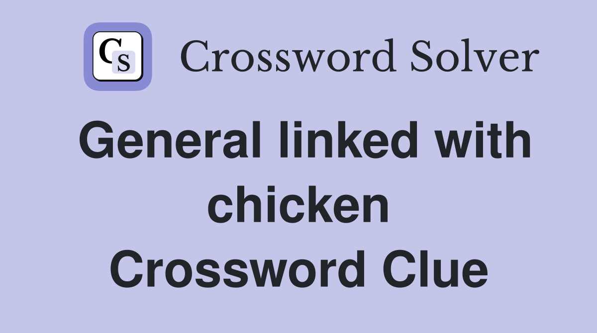 General linked with chicken Crossword Clue