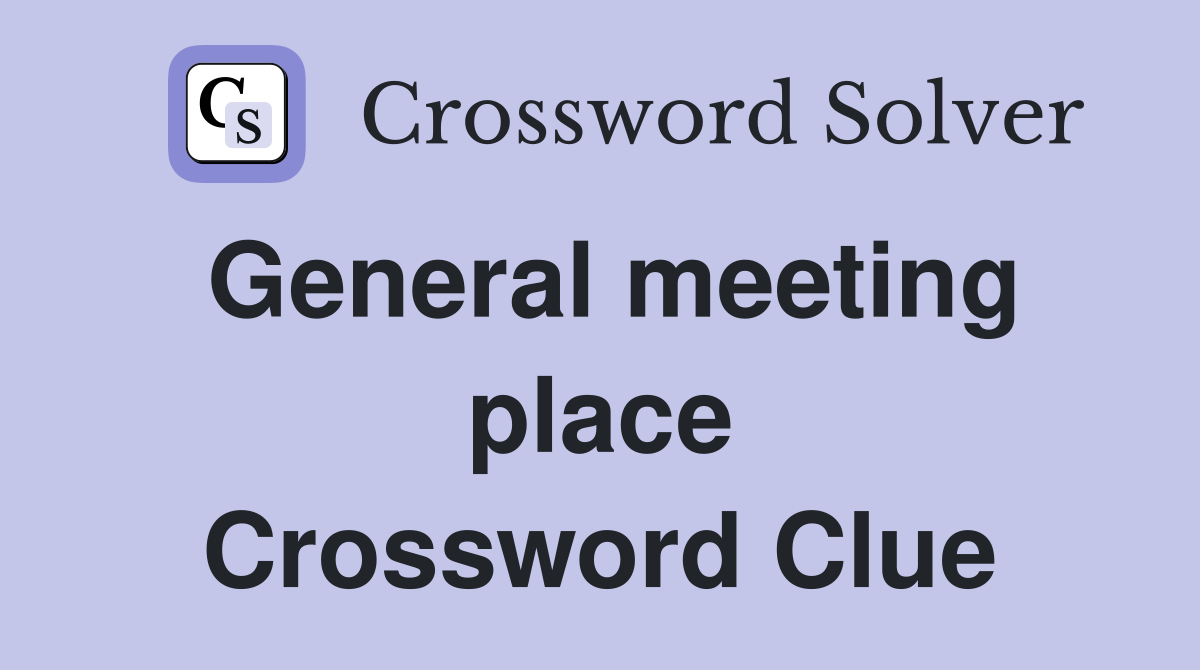 General meeting place Crossword Clue Answers Crossword Solver