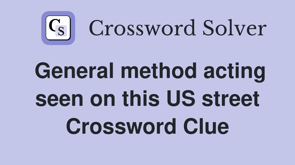 General method acting seen on this US street Crossword Clue