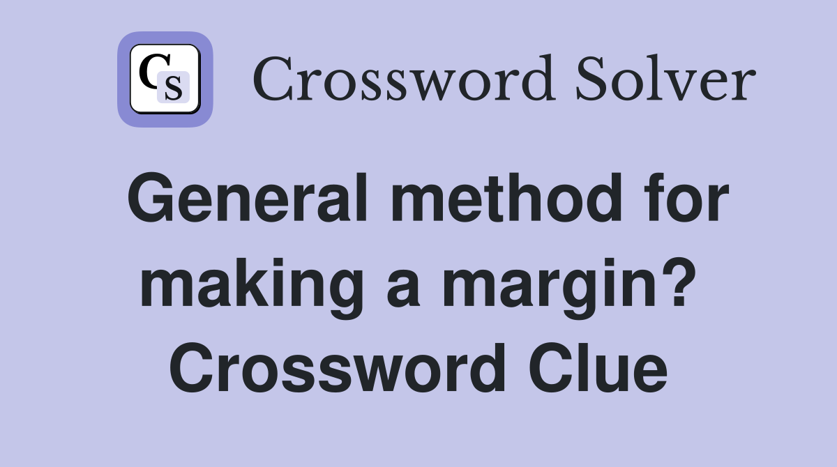 General method for making a margin? Crossword Clue