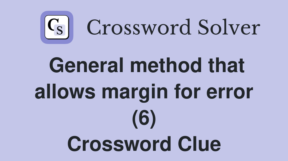 General method that allows margin for error (6) Crossword Clue
