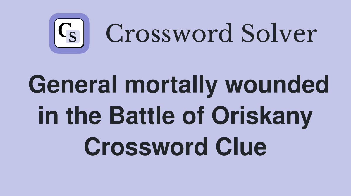 General mortally wounded in the Battle of Oriskany Crossword Clue