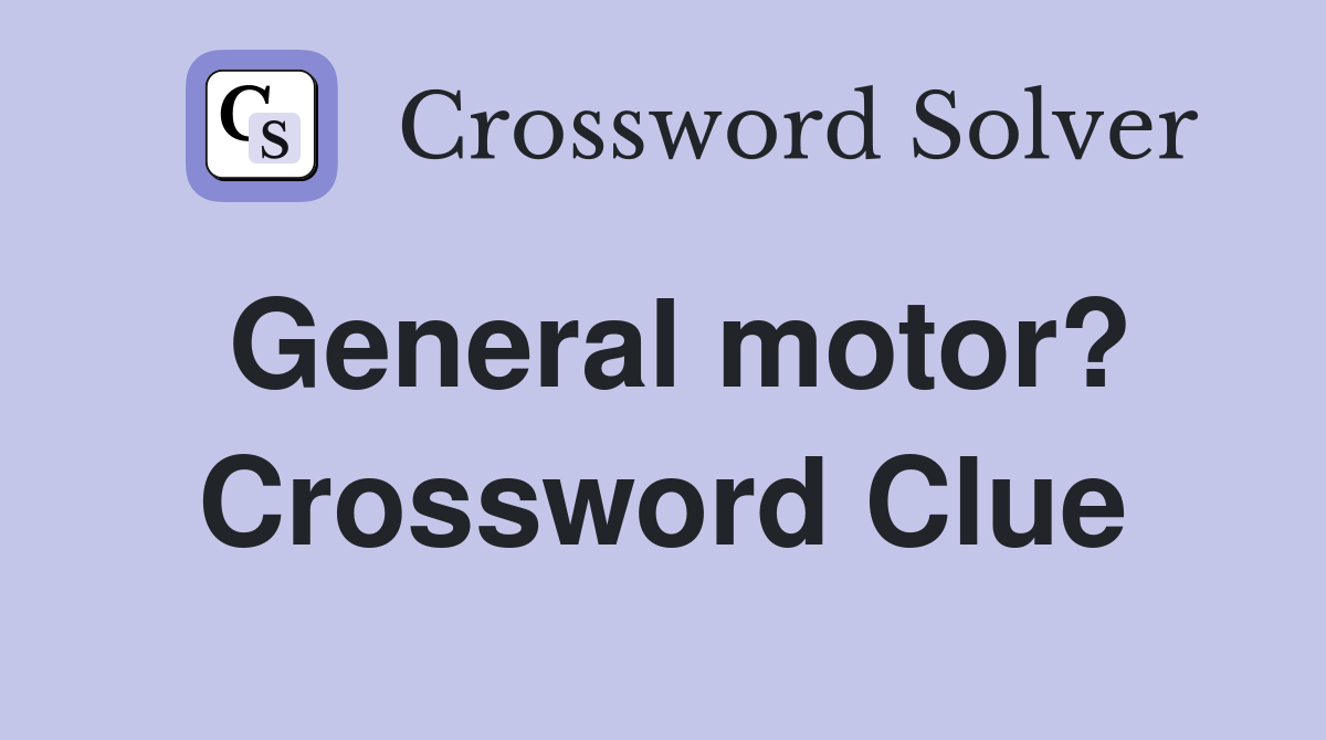 General motor? Crossword Clue