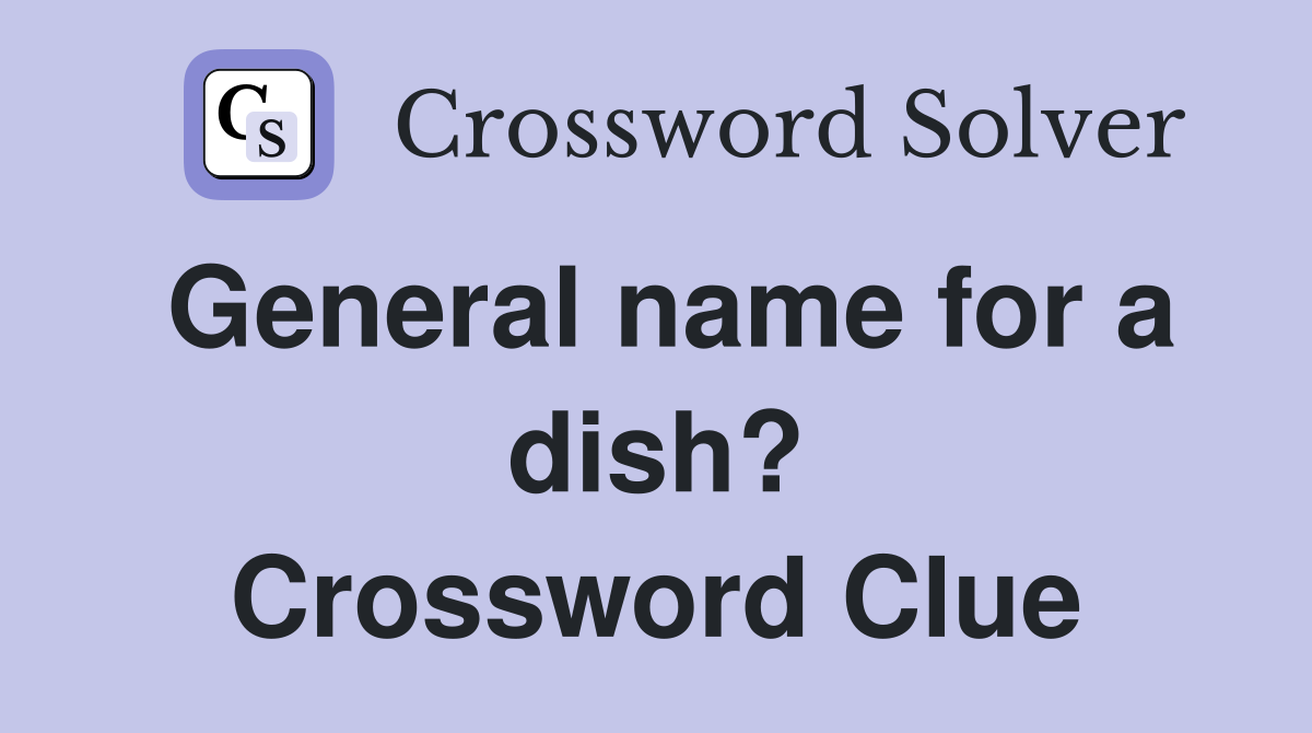 General name for a dish? Crossword Clue