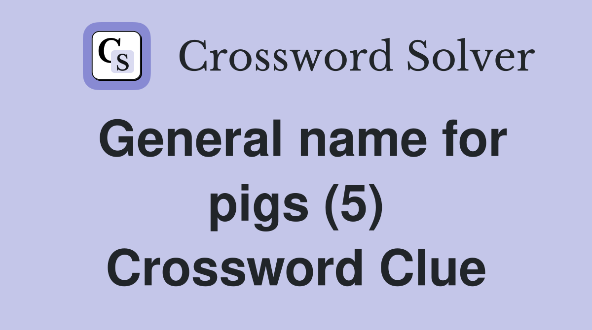General name for pigs (5) Crossword Clue