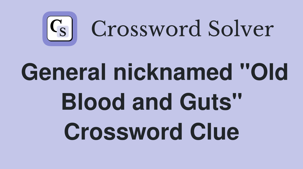 General nicknamed "Old Blood and Guts" Crossword Clue
