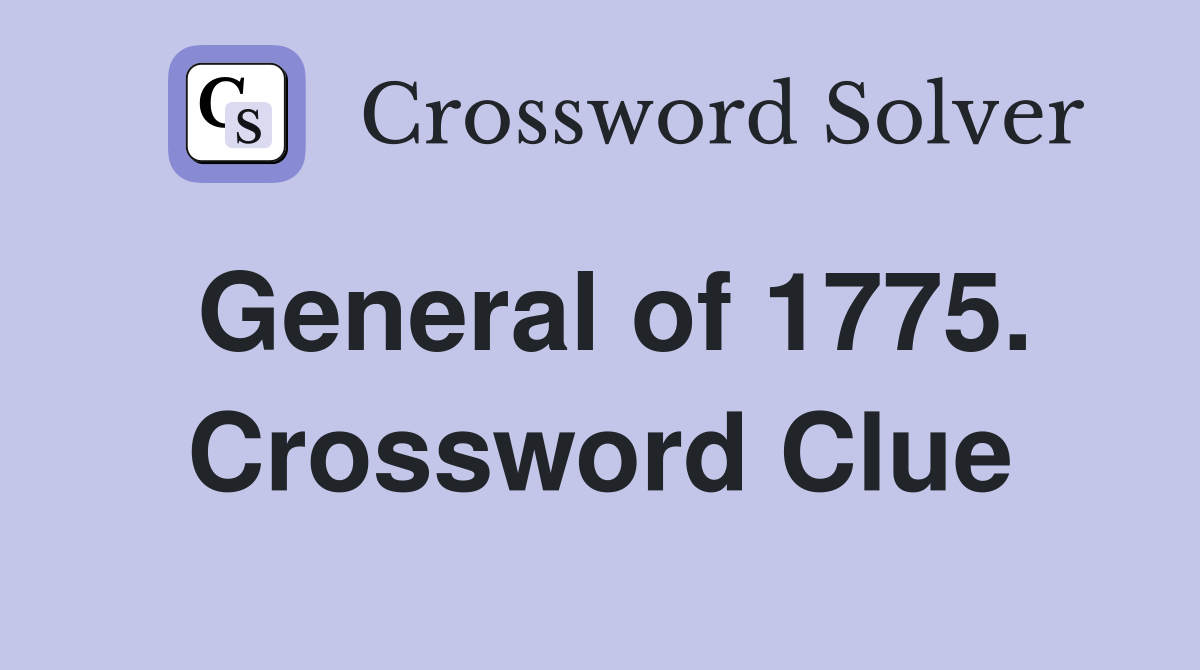 General of 1775. Crossword Clue